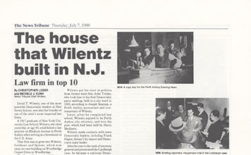 On July 6, after 70 years as an icon of the legal profession and a democratic party colossus, David T. Wilentz passes away at age 93, and leaves behind the legacy of one of New Jersey's oldest, largest and most successful law firms. <br /> <br /> Responding to the rapidly expanding toxic tort litigation practice in New York, the firm opens an office in the financial district. <br /> <br /> A Wilentz employment law team, under the leadership of Maureen S. Binetti, wins an important ruling in New Jersey Supreme Court in the seminal case of <em>Fuchilla</em> v. <em>Layman</em>, a sexual harassment and civil rights action, securing a $1 million verdict for the plaintiff. The case concerned retaliation and the Conscientious Employee Protection Act and the New Jersey Law Against Discrimination.